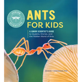Ants for Kids: A Junior Scientist's Guide to Queens, Drones, and the Hidden World of Ants