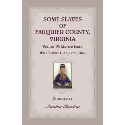 Some Slaves of Fauquier County, Virginia, Volume IV