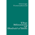 The Mission of Bahá'u'lláh