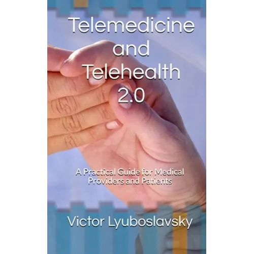 Telemedicine and Telehealth 2.0: A Practical Guide for Medical Providers and Patients