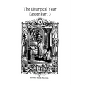 The Liturgical Year: Easter Part 3