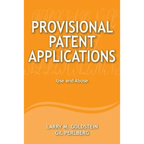 Provisional Patent Applications: Use and Abuse