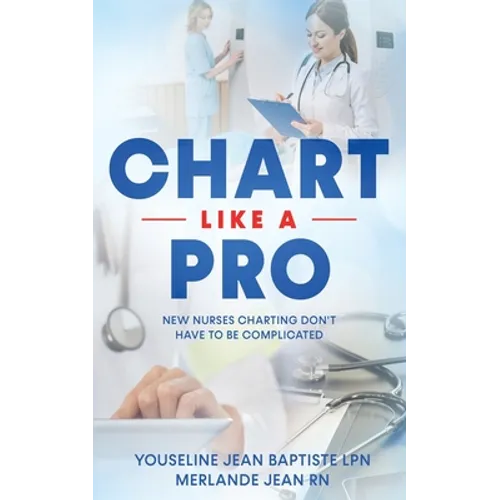 Chart Like A Pro: New Nurses Charting Don't Have To Be Complicated