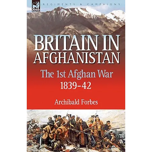 Britain in Afghanistan 1: The First Afghan War 1839-42