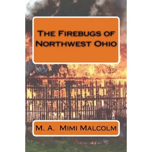 The Firebugs of Northwest Ohio