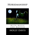 Horsemanship: Myth Magic and Mayhem