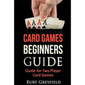 Card Games Beginners Guide: Guide for Two Player Card Games