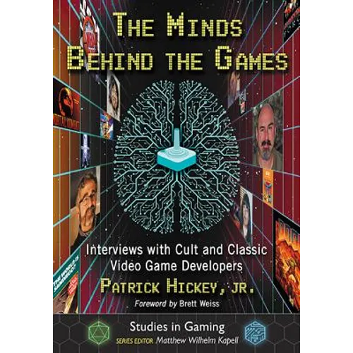 The Minds Behind the Games: Interviews with Cult and Classic Video Game Developers