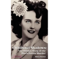 Childhood Shadows: The Hidden Story of the Black Dahlia Murder