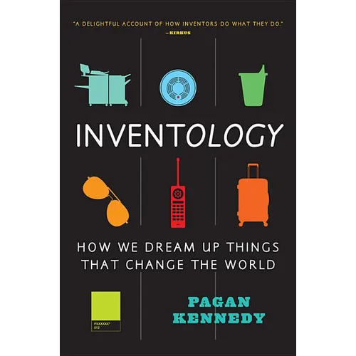 Inventology: How We Dream Up Things That Change the World