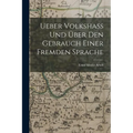 Ueber Volkshass Und Über Den Gebrauch Einer Fremden Sprache
