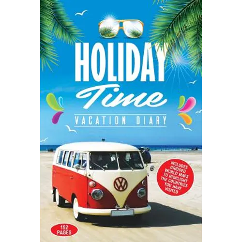 Holiday Time Vacation Diary: Perfect vacation diary to create memories of your amazing holidays around the World