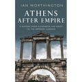 Athens After Empire: A History from Alexander the Great to the Emperor Hadrian