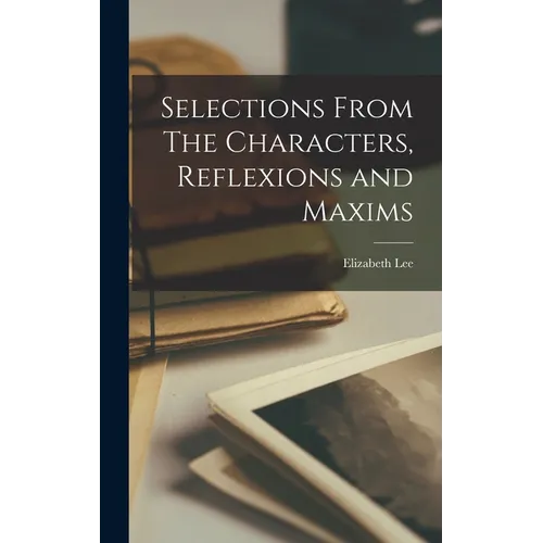 Selections From The Characters, Reflexions and Maxims