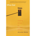 When God Waits: Making Sense of Divine Delays