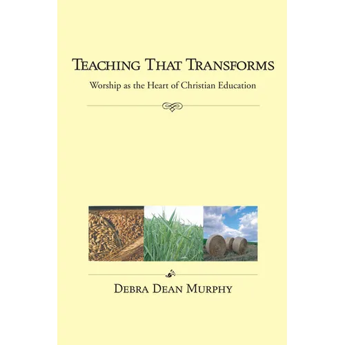 Teaching That Transforms: Worship as the Heart of Christian Education