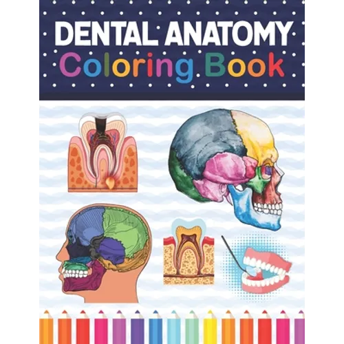Dental Anatomy Coloring Book: Fun and Easy Adult Coloring Book for Dental Assistants, Dental Students, Dental Hygienists, Dental Therapists, Periodo
