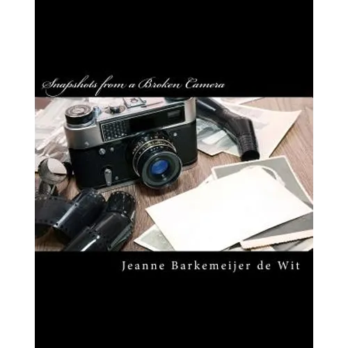 Snapshots from a Broken Camera: A Collection of Short Stories about My Life