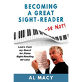 Becoming a Great Sight-Reader -- or Not!: Learn from my Quest for Piano Sight-Reading Nirvana