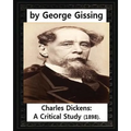 Charles Dickens: A Critical Study (1898), by George Gissing