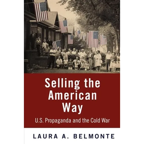 Selling the American Way: U.S. Propaganda and the Cold War