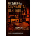 Recovering a Covenantal Heritage: Essays in Baptist Covenant Theology