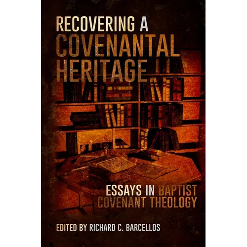 Recovering a Covenantal Heritage: Essays in Baptist Covenant Theology