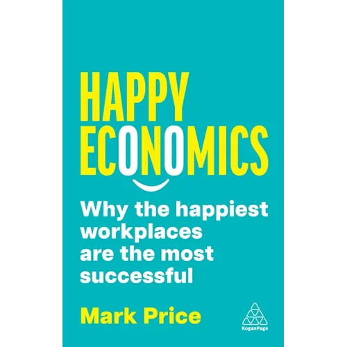 Happy Economics: Why the Happiest Workplaces Are the Most Successful