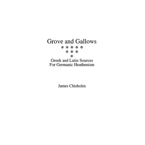 Grove and Gallows: Greek and Latin Sources for Germanic Heathenism