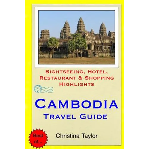 Cambodia Travel Guide: Sightseeing, Hotel, Restaurant & Shopping Highlights