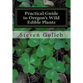 Practical Guide to Oregon's Wild Edible Plants: A Survival Guide