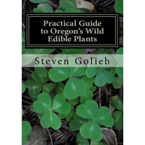 Practical Guide to Oregon's Wild Edible Plants: A Survival Guide
