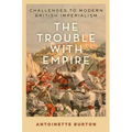 Trouble with Empire: Challenges to Modern British Imperialism