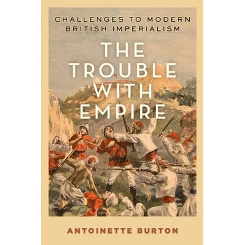 Trouble with Empire: Challenges to Modern British Imperialism
