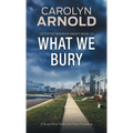 What We Bury: A Tense Crime Thriller and Police Procedural