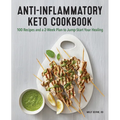 Anti-Inflammatory Keto Cookbook: 100 Recipes and a 2-Week Plan to Jump-Start Your Healing