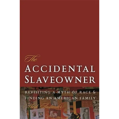 The Accidental Slaveowner: Revisiting a Myth of Race and Finding an American Family
