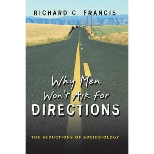 Why Men Won't Ask for Directions: The Seductions of Sociobiology