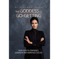 The Goddess of Go-Getting: Your Guide to Confidence, Leadership, and Workplace Success