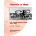 Humans to Mars: Fifty Years of Mission Planning, 1950-2000: Monographs in Aerospace History #21