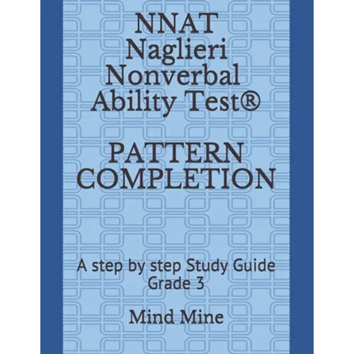 NNAT Naglieri Nonverbal Ability Test(R) PATTERN COMPLETION: A step by step Study Guide Grade 3