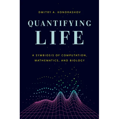 Quantifying Life: A Symbiosis of Computation, Mathematics, and Biology