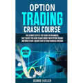 Option Trading Crash Course: The Ultimate step by step guide for beginners, that teaches you how to make money with Option Trading and how to have