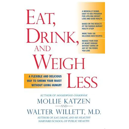 Eat, Drink, & Weigh Less: A Flexible and Delicious Way to Shrink Your Waist Without Going Hungry