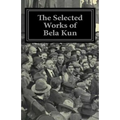 The Selected Works of Bela Kun
