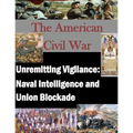 Unremitting Vigilance: Naval Intelligence and Union Blockade