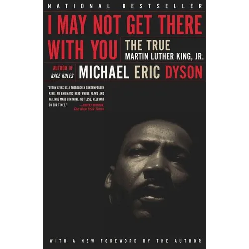 I May Not Get There with You: The True Martin Luther King Jr