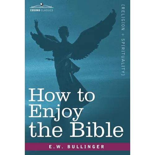 How to Enjoy the Bible: Or, the Word, and the Words, How to Study Them