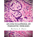 An Encyclopedia of Parasitic Diseases