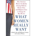 What Women Really Want: How American Women Are Quietly Erasing Political, Racial, Class, and Religious Lines to Change the Way We Live